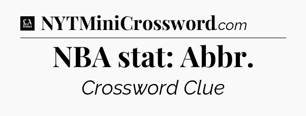 NBA stat: Abbr - LA Times Crossword