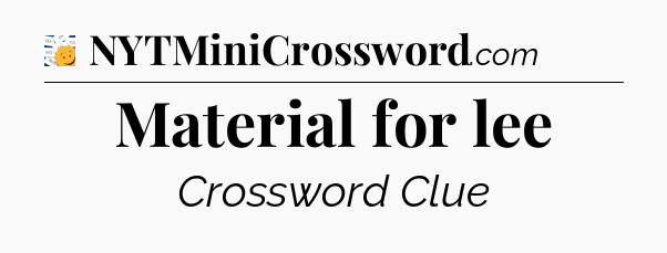 Material for lee - 7 Little Words