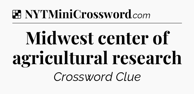 Solution: Midwest center of agricultural research - NYT Crossword