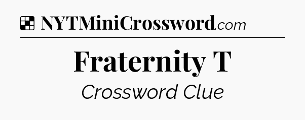Solution: Fraternity T - NYT Crossword