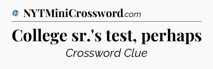 College sr.'s test, perhaps Crossword Clue