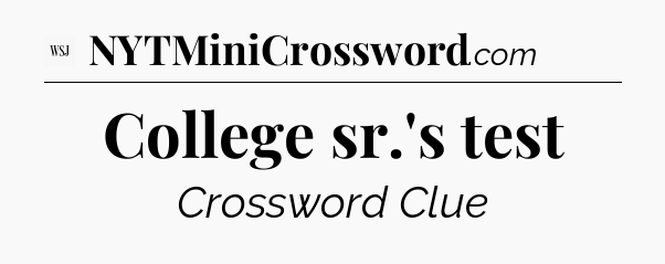 College sr.'s test - WSJ Crossword