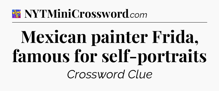 Mexican painter Frida, famous for self-portraits Codycross
