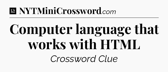 Computer language that works with HTML - LA Times Crossword