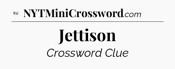 Jettison - WSJ Crossword