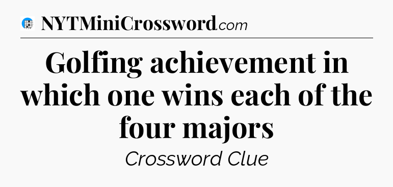 Golfing achievement in which one wins each of the four majors Crossword Clue