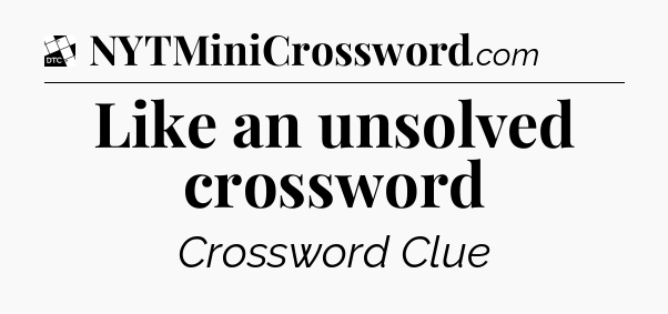 Like an unsolved crossword - Daily Themed Classic Crossword