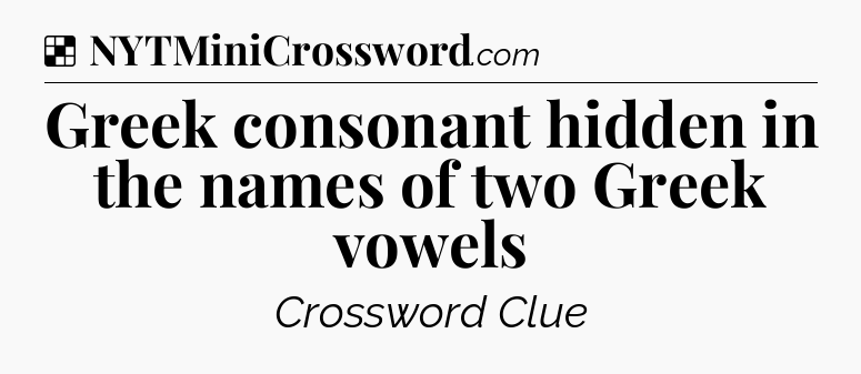 Solution: Greek consonant hidden in the names of two Greek vowels - NYT Crossword