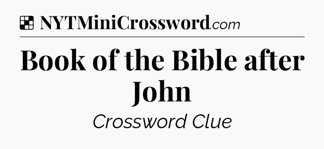 Solution: Book of the Bible after John - NYT Crossword