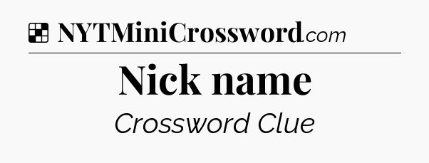 Solution: Nick name - NYT Crossword
