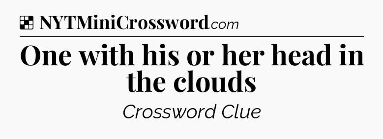 Solution: One with his or her head in the clouds - NYT Crossword