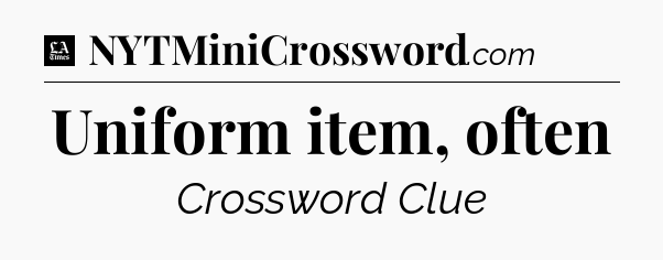Uniform item, often - LA Times Crossword