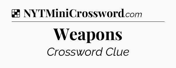 Solution: Weapons - NYT Crossword
