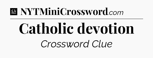 Catholic devotion - LA Times Crossword