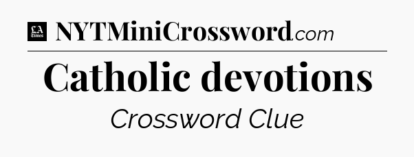 Catholic devotions - LA Times Crossword