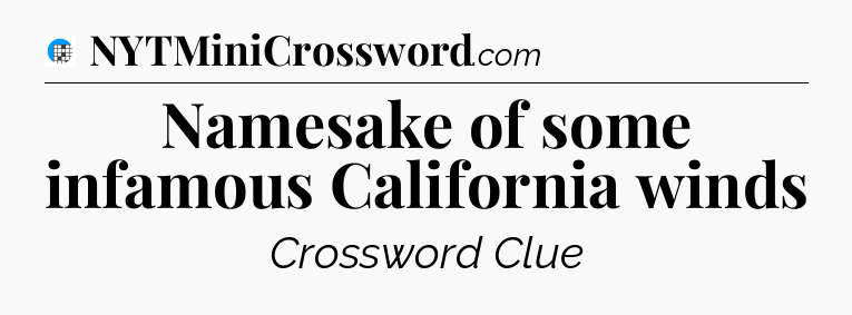 Namesake of some infamous California winds Crossword Clue