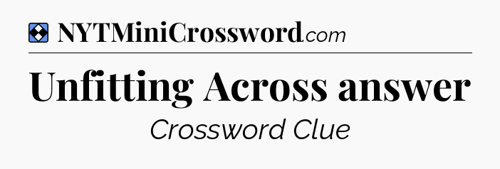 Solution: Unfitting Across answer - NYT Mini Crossword