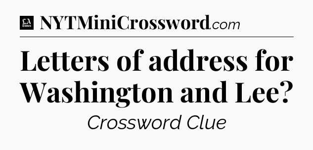 Letters of address for Washington and Lee - LA Times Crossword