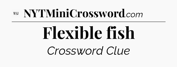 Flexible fish - WSJ Crossword