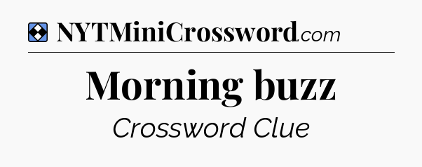 Solution: Morning buzz - NYT Mini Crossword