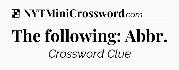 Solution: The following: Abbr - NYT Crossword
