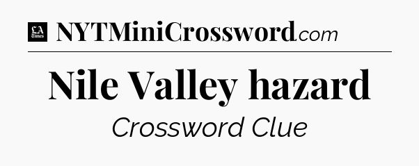 Nile Valley hazard - LA Times Crossword