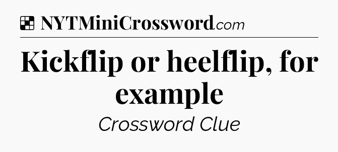 Solution: Kickflip or heelflip, for example - NYT Crossword