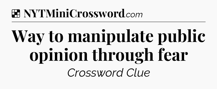 Solution: Way to manipulate public opinion through fear - NYT Crossword