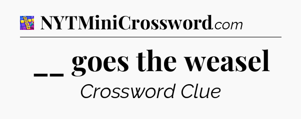 __ goes the weasel Codycross