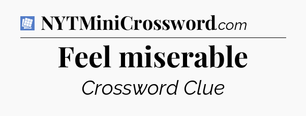 Feel miserable Puzzle Page Crossword Clue