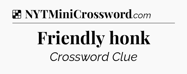 Solution: Friendly honk - NYT Crossword