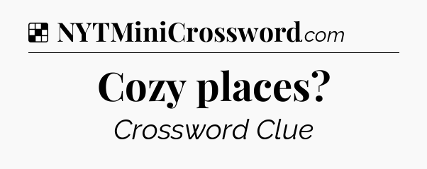 Solution: Cozy places - NYT Crossword