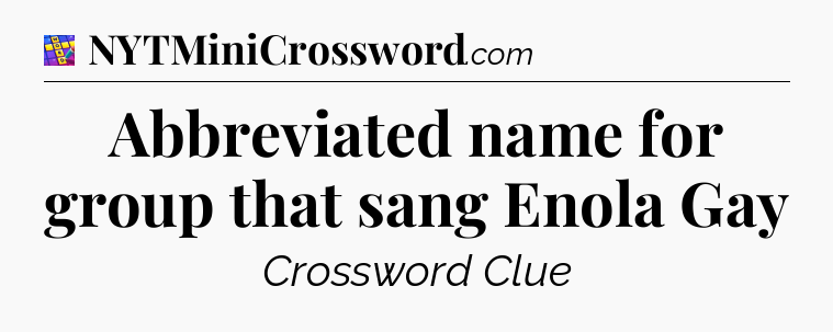 Abbreviated name for group that sang Enola Gay Codycross