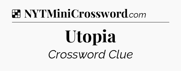 Solution: Utopia - NYT Crossword