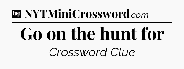 Go on the hunt for Crossword Clue