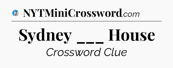 Sydney ___ House Crossword Clue
