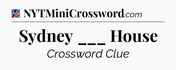 Sydney ___ House Crossword Clue