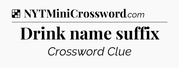 Solution: Drink name suffix - NYT Crossword