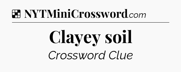 Solution: Clayey soil - NYT Crossword