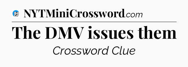 The DMV issues them Crossword Clue