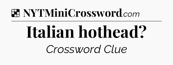 Solution: Italian hothead - NYT Crossword