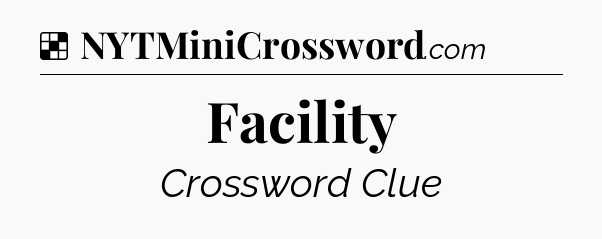 Solution: Facility - NYT Crossword
