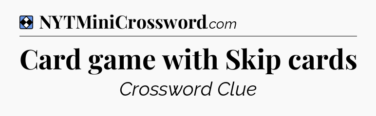 Solution: Card game with Skip cards - NYT Mini Crossword