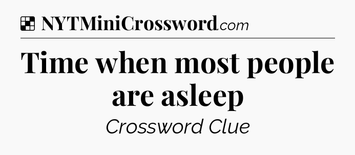 Solution: Time when most people are asleep - NYT Crossword