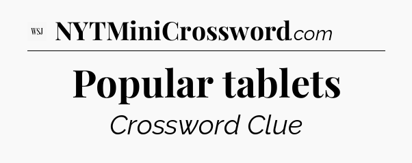 Popular tablets - WSJ Crossword
