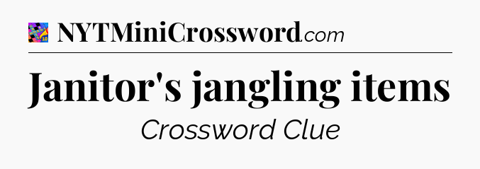 Janitor's jangling items Crossword Clue
