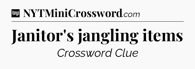Janitor's jangling items Crossword Clue