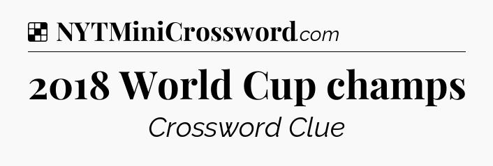 Solution: 2018 World Cup champs - NYT Crossword
