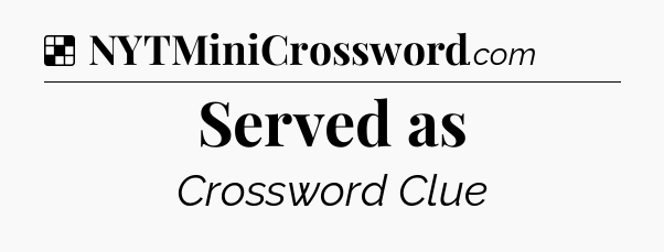 Solution: Served as - NYT Crossword