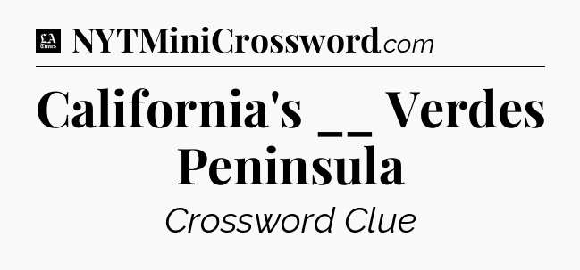 California's __ Verdes Peninsula - LA Times Crossword